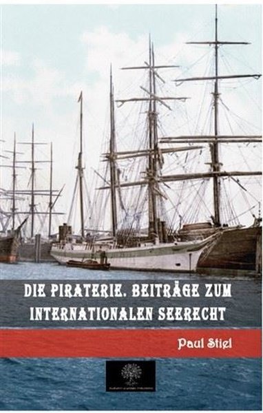 Die Piraterie. Beiträge zum internationalen Seerecht