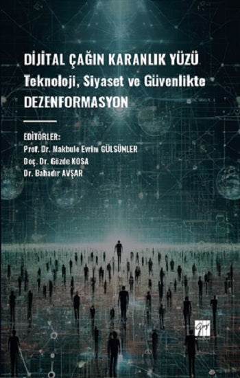 Dijital Çağın Karanlık Yüzü Teknoloji, Siyaset ve Güvenlikte Dezenformasyon