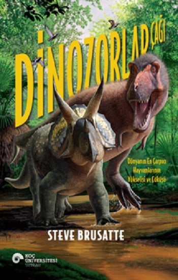 Dinozorlar Çağı - Dünyanın En Çarpışan Hayvanlarının Yükselişi ve Çöküşü