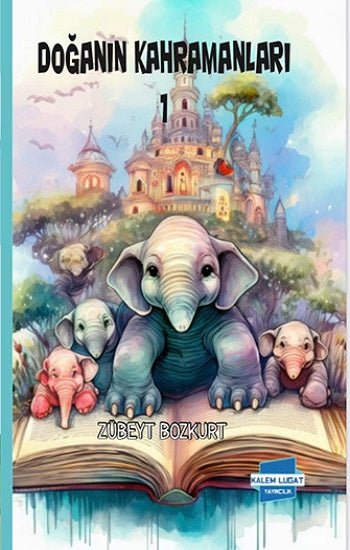 Doğanın Kahramanları 1 – Zübeyt Bozkurt – Kalem Lügat Yayıncılık – kitap kapağı