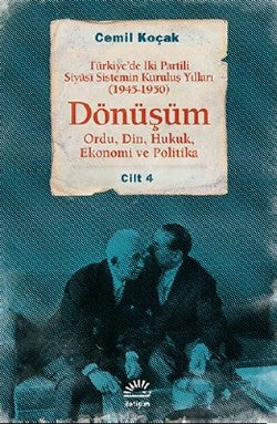 Dönüşüm: Türkiye'de İki Partili Siyasi Sistemin Kuruluş Yılları (1945-1950) Cilt 4