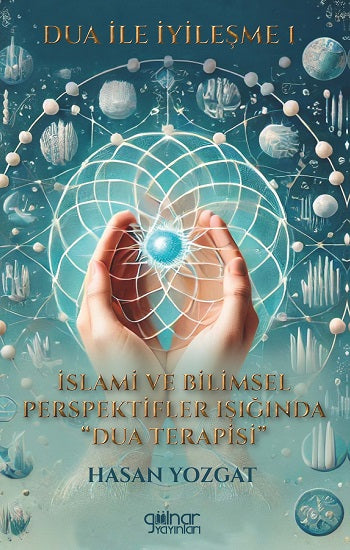 Dua İle İyileşme 1 - İslami ve Bilimsel Perspektifler Işığında Dua