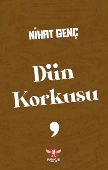Dün Korkusu – Nihat Genç – Pankuş Yayınları – kitap kapağı