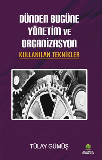 Dünden Bugüne Yönetim ve Organizasyon &amp; Kullanılan Teknikler