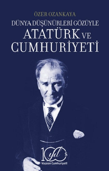 Dünya Düşünürleri Gözüyle Atatürk ve Cumhuriyeti