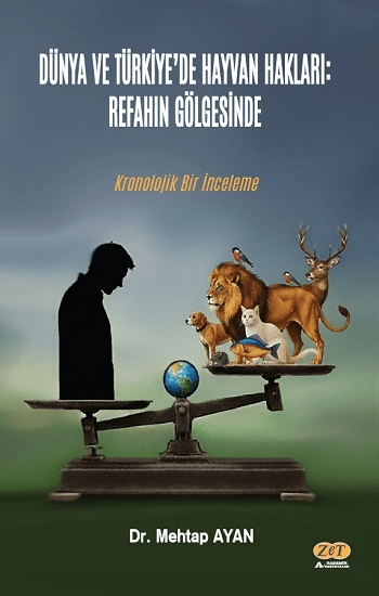 Dünya ve Türkiye’de Hayvan Hakları: Refahın Gölgesinde Kronolojik Bir İnceleme - Zet Akademi Yayınları Kitap