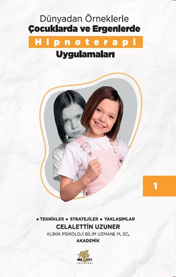 Dünyadan Örneklerle Çocuklarda Ve Ergenlerde Hipnoterapi Uygulamaları Kitap 1