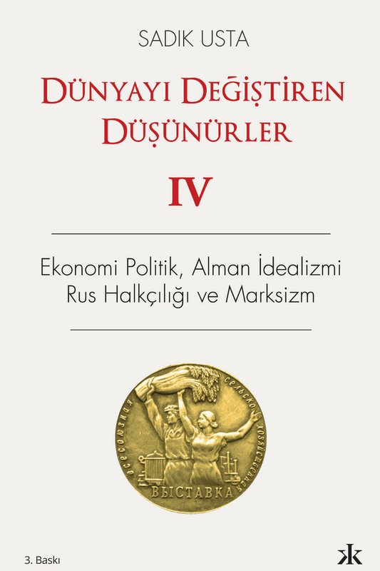 Dünyayı Değiştiren Düşünürler 4 - Ekonomi Politik Alman İdealizmi Rus Halkçılığı ve Marksizm