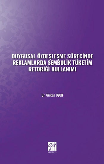 Duygusal Özdeşleşme Sürecinde Reklamlarda Sembolik Tüketim Retoriği Kullanımı