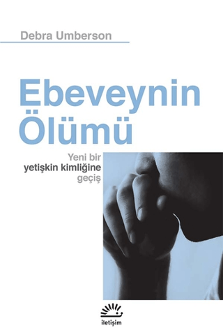 Ebeveynin Ölümü: Yeni Bir Yetişkin Kimliğine Geçiş