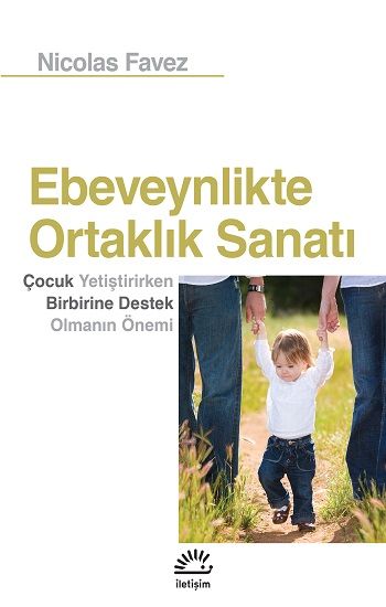 Ebeveynlikteki Ortaklık Sanatı - İletişim Yayınları Kitap
