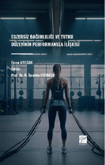 Egzersiz Bağımlılığı Ve Tutku Düzeyinin Performansla İlişkisi