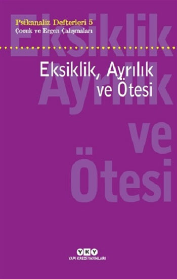 Eksiklik Ayrılık ve Ötesi - Psikanaliz Defterleri - 5