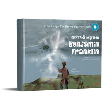 Elektriği Keşfeden Benjamin Franklin - Çocuklar için Kaşifler e Mucitler Serisi 5