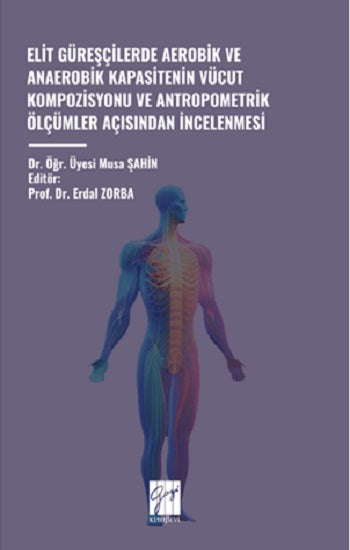 Elit Güreşçilerde Aerobik und Anaerobik Kapasitenin Vücut Kompozisyonu und Antropometrik Ölçümler Açisindan İncelenmesi