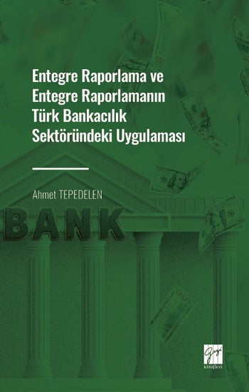 Entegre Raporlama und Entegre Raporlamanın Türk Bankacılık Sektöründeki Uygulaması