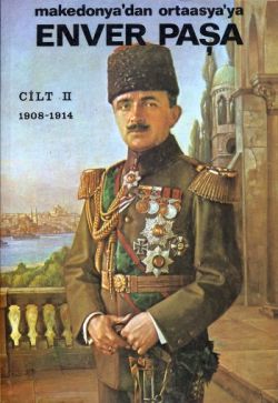 Enver Paşa 2. Cilt 1908 - 1914 Makedonya’dan Ortaasya’ya - mezetto