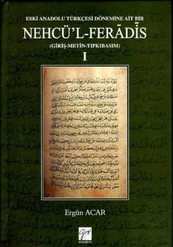 Eski Anadolu Türkçesi Dönemine Ait Bir Nehcü'l- Feradis (Giriş-Metin-Tıpkıbasım)