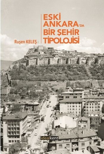 Eski Ankara'da Bir Şehir Tipolojisi - İdealKent Yayınları Kitap