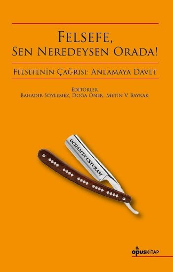 Felsefe, Sen Neredeysen Orada! – Bahadır Söylemez & Doğa Öner & Metin V. Bayrak – Opus Kitap – kitap kapağı