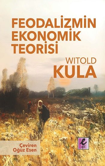 Feodalizmin Ekonomik Teorisi – Witold Kula – Efil Yayınevi – kitap kapağı