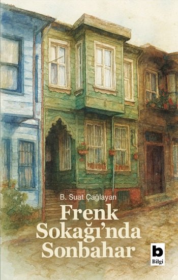 Frenk Sokağı’nda Sonbahar – B. Suat Çağlayan – Bilgi Yayınevi – kitap kapağı