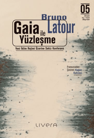 Gaia ile Yüzleşme: Yeni İklim Rejimi Üzerine Sekiz Konferans - Livera Yayınevi Kitap
