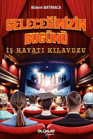Geleceğinizin Bugünü - İş Hayatı Kılavuzu - Glomas Yayınevi Kitap