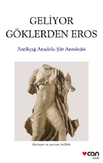 Geliyor Göklerden Gelen Eros:  Antikçağ Anadolu Şiirleri Antolojisi