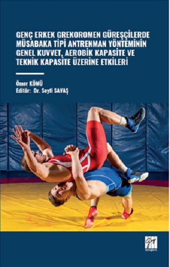 Genç Erkek Grekoromen Güreşçilerde Müsabaka Tipi Antrenman Yönteminin Genel Kuvvet, Aerobik Kapasitesi Ve Teknik Kapasite Üzerine Etkileri