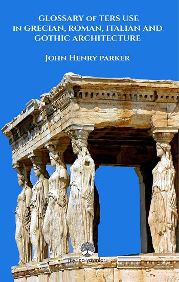 Glossar der Begriffsverwendung in der griechischen, römischen, italienischen und gotischen Architektur