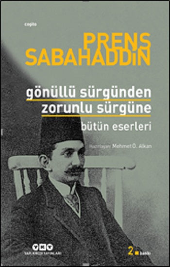 Gönüllü Sürgünden Zorunlu Sürgüne - Prens Sabahaddin