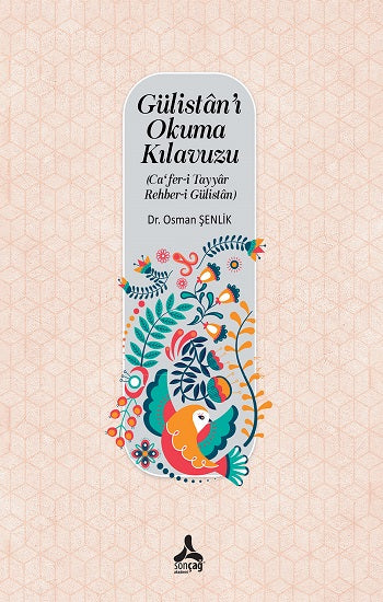 Gülistan'ı Okuma Kılavuzu (Ca'fer-i Tayyar-Rehber-i Gülistan)