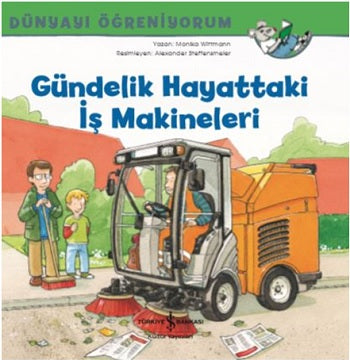 Gündelik Hayattaki iş Makineleri ; Dünyayı Öğreniyorum