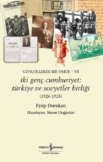 Günlüklerde Bir Ömür VII - İki Genç Cumhuriyet: Türkiye ve Sovyetler Birliği (1926-1928)