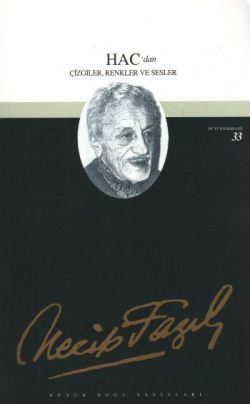 Hac'dan Çizgiler, Renkler ve Sesler: 27 - Necip Fazıl Bütün Eserleri
