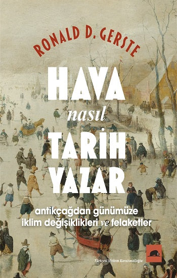 Hava Nasıl Tarih Yazarı - Antikçağdan Günümüze İklim Düzenlemeleri ve Felaketler