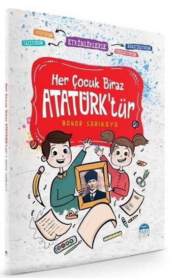 Her Biraz Çocuk Atatürk'tür - Etkinliklerle Okuyorum Araştırıyorum Yazıyorum Öğreniyorum