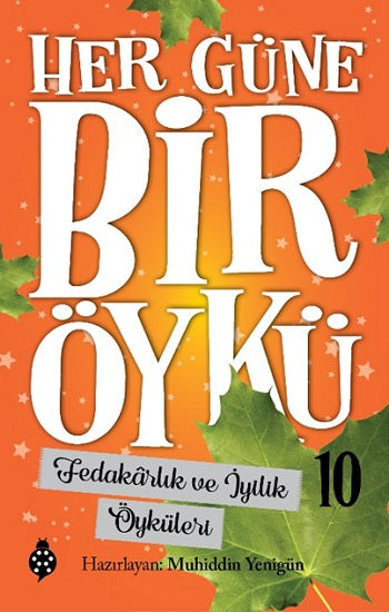 Her Güne Bir Öykü - 10 Fedakarlık Ve İyilik Öyküleri