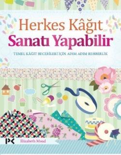Herkes Kağıt Sanatı Yapabilir - Temel Kağıt Becerileri İçin Adım Adım Rehberlik