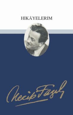 Hikayelerim: 1 - Necip Fazıl Bütün Eserleri