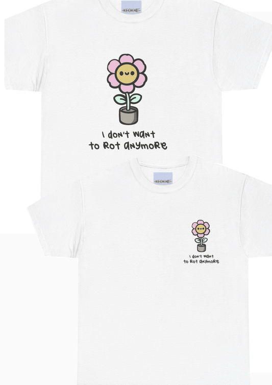 I Don’t Want to Rot Anymore – Growth Flower T-Shirt - mezetto KEOLIX KEOLIX