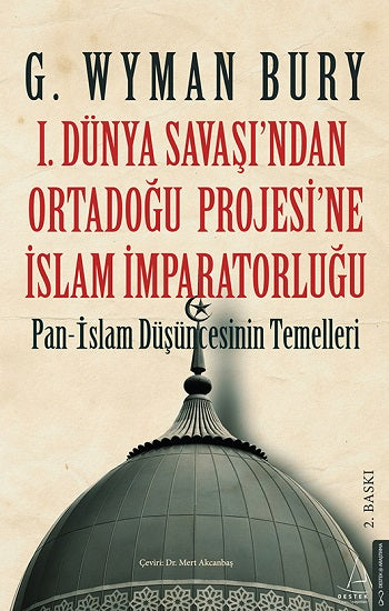 I. Dünya Savaşı'ndan Ortadoğu Projesi'ne İslam İmparatorluğu