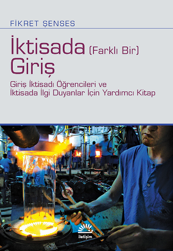 İktisada (Farklı Bir) Giriş - Giriş İktisadı öğrencileri ve İktisada İlgi Duyanlar İçin Yardımcı Kitap