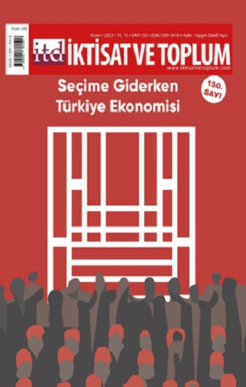 İktisat ve Toplum Dergisi 150. Sagen: Seçime Giderken Türkiye Ekonomisi