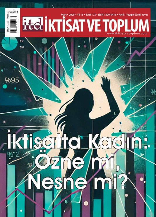 İktisat ve Toplum Dergisi 173. Sayı İktisatta Kadın: Özne mi, Nesne mi?