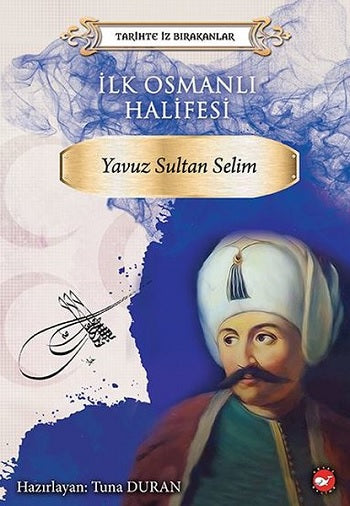 İlk Osmanlı Halifesi Yavuz - Sultan Selim