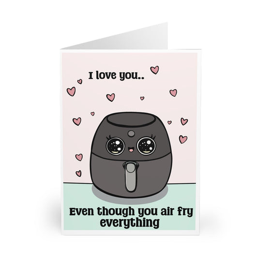 I Love You... Even Though You Airfry Everything Card - mezetto KEOLIX KEOLIX