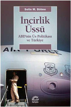 İncirlik Üssü: ABD'nin Üs Politikası ve Türkiye - mezetto