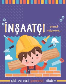 İnşaatçı Olmak İstiyorum - Işıklı ve Sesli Penceleli Kitabım